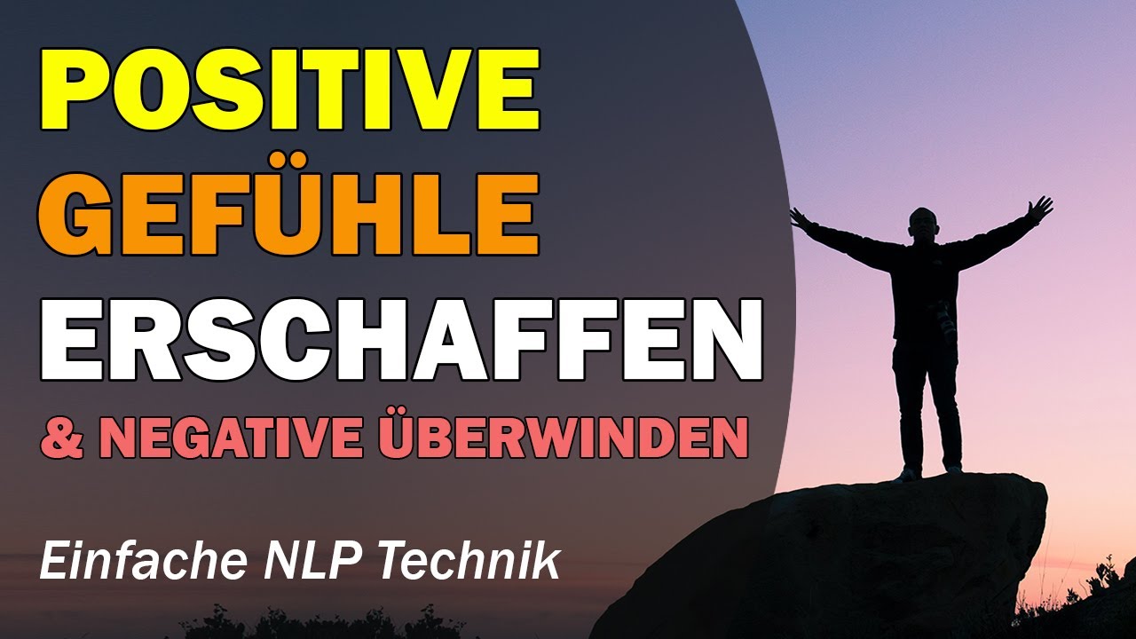 Negative Gefühle einfach in positive Gefühle umwandeln: NLP Technik um deine Gefühle zu steuern
