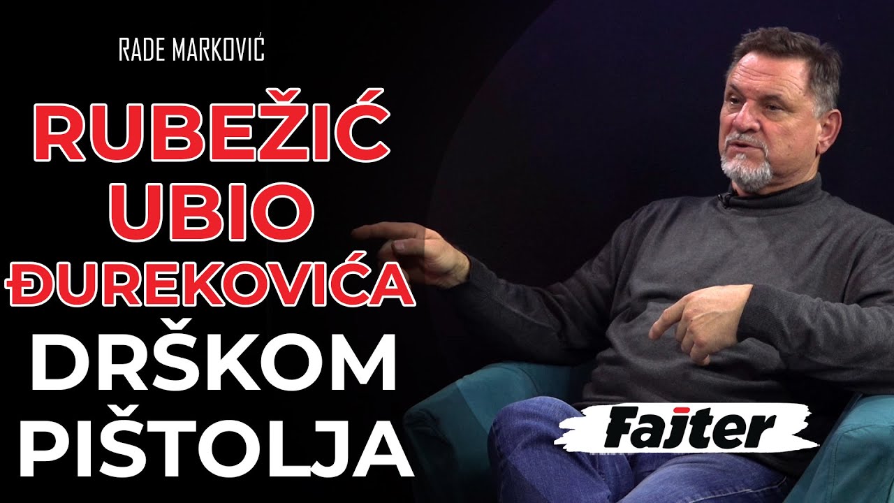 RADE MARKOVIĆ: RUBEŽIĆ UBIO ĐUREKOVIĆA DRŠKOM PIŠTOLJA