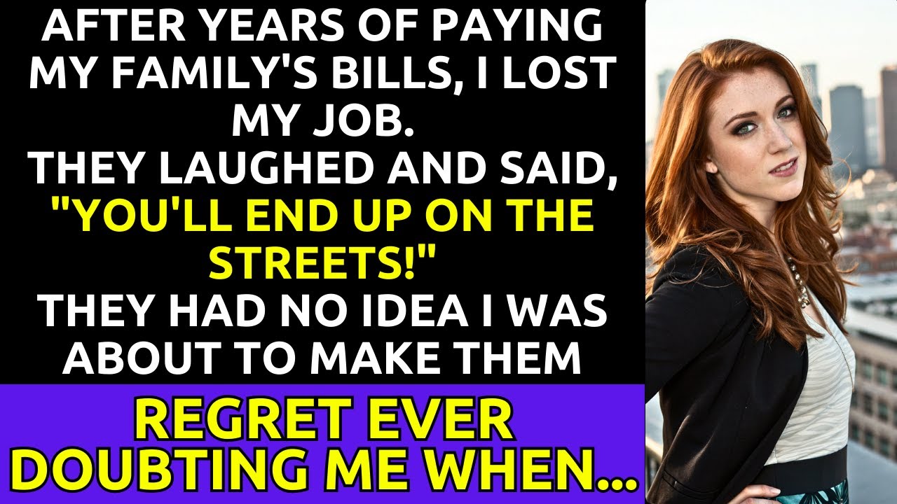 After Years Of Paying My Family's Bills, I Lost My Job. They Laughed, But They'd Soon Regret It...