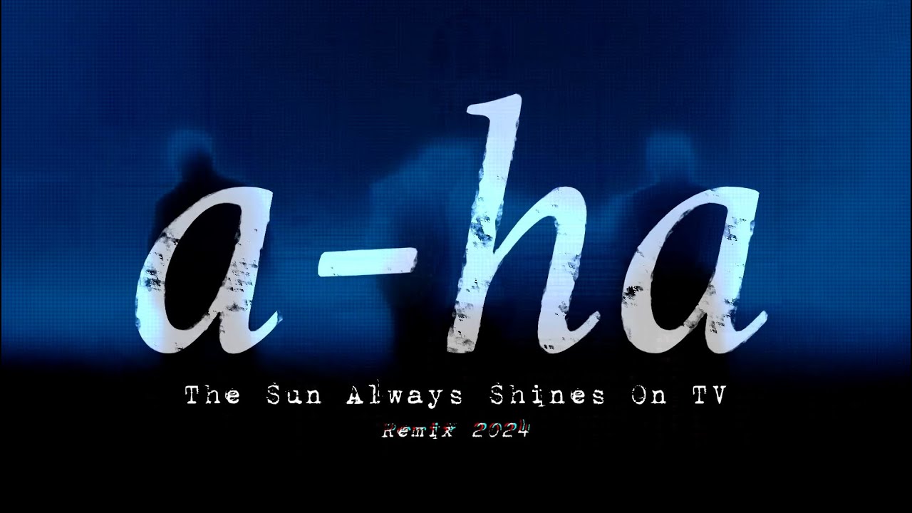 A-ha - The Sun Always Shines On TV (MK Remix / 2024)