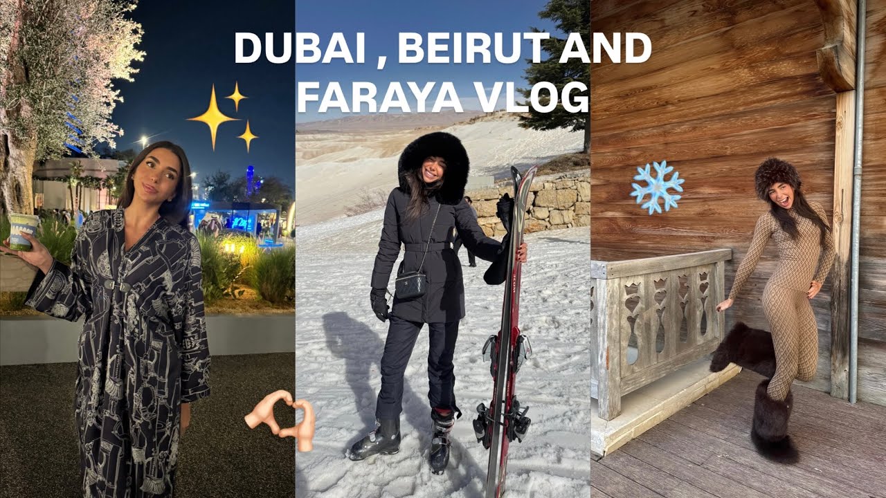 BEIRUT,FARAYA & DUBAI VLOG : skiing for the first time, settling in Dubai … | يوميات في دبي و بيروت