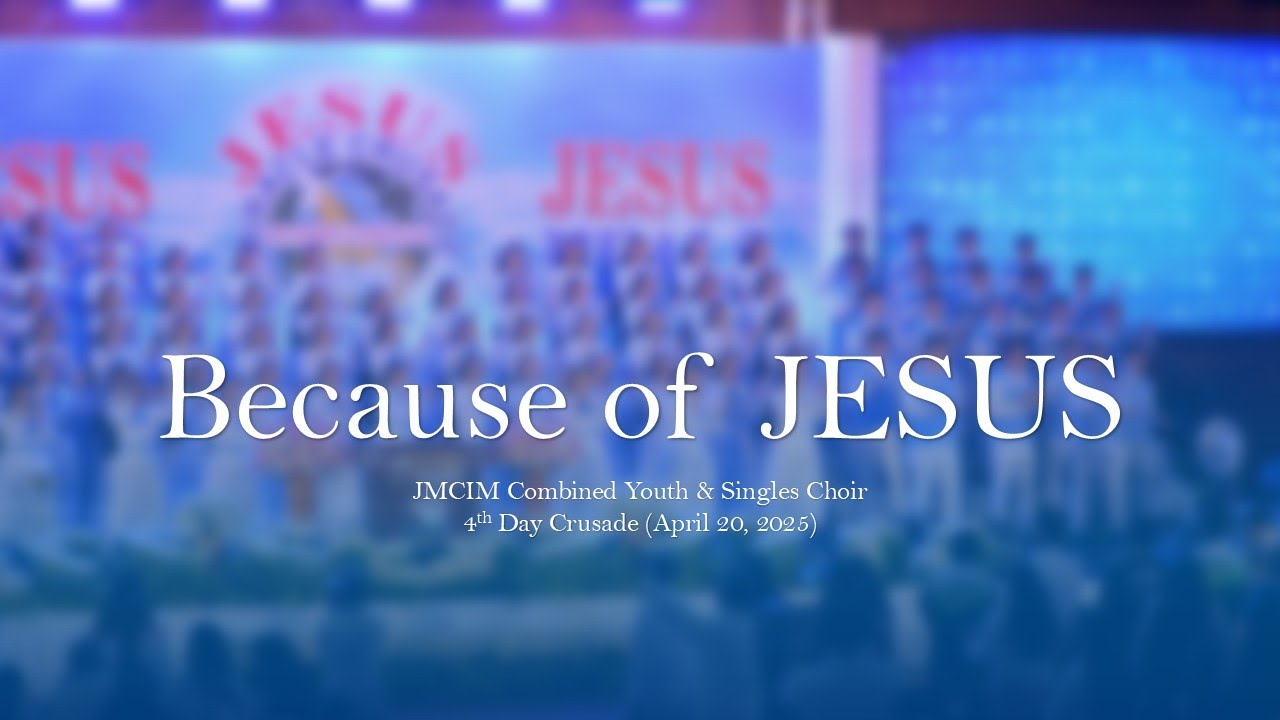 Because of JESUS | JMCIM Combined Youth and Singles Choir | April 20, 2025