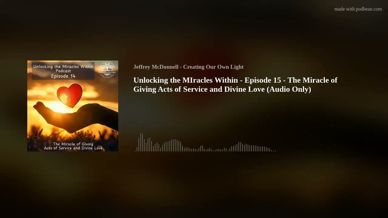 Unlocking the MIracles Within - Episode 15 - The Miracle of Giving Acts of Service and Divine Love (