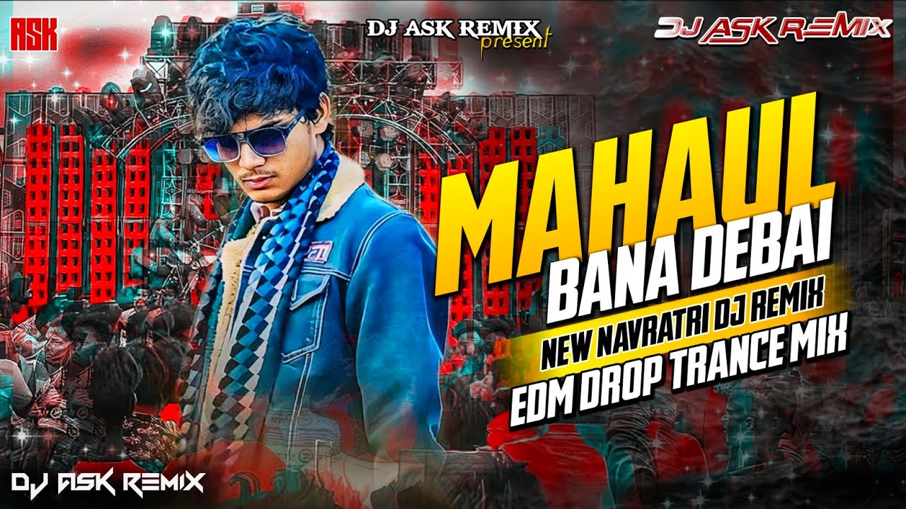Sanjay Yaduvanshi | New Navratri Dj Song | Mahaul Bana Debai Dj Remix | Edm Drop Mix | Dj ASK Remix