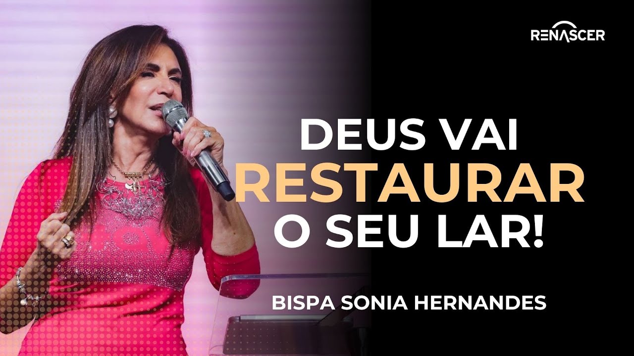 DEUS VAI RESTAURAR O SEU LAR! | BISPA SONIA HERNANDES