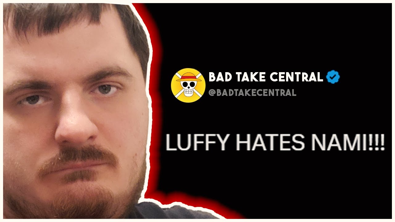 Luffy hates Nami!? | BAD TAKE CENTRAL