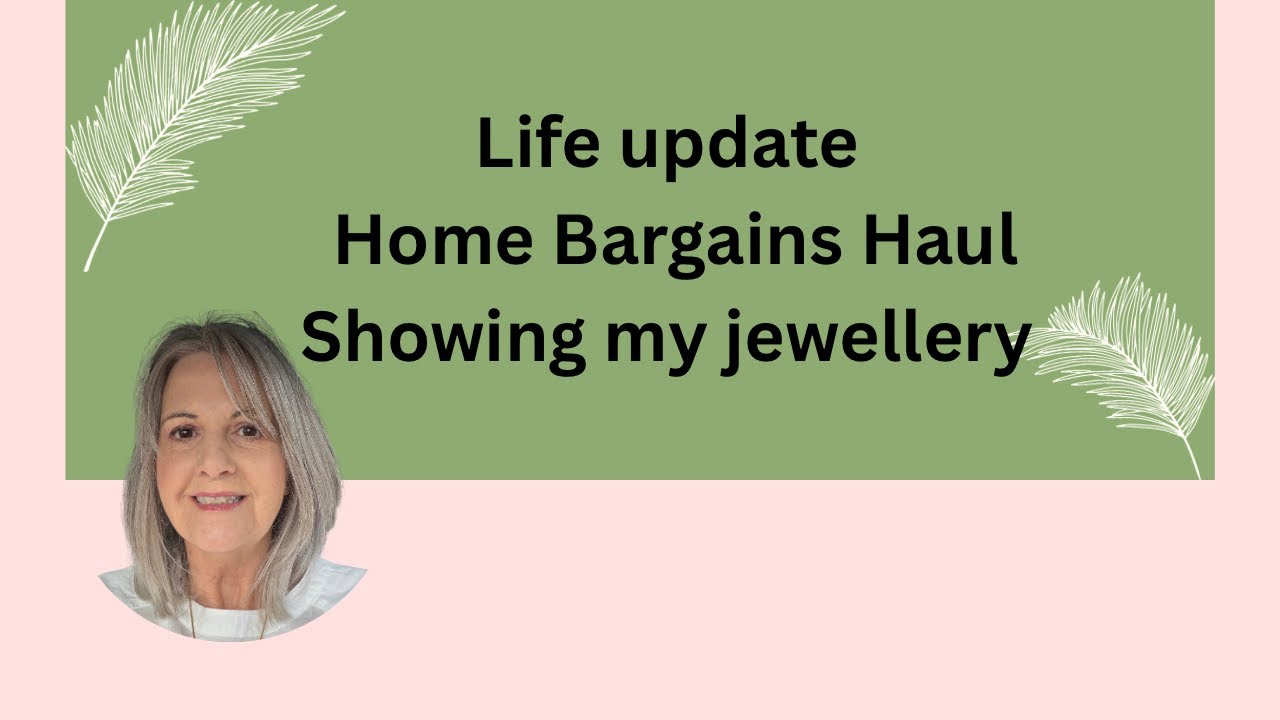 ✨Life update✨My jewellery ✨Home Bargains haul✨Over 60✨