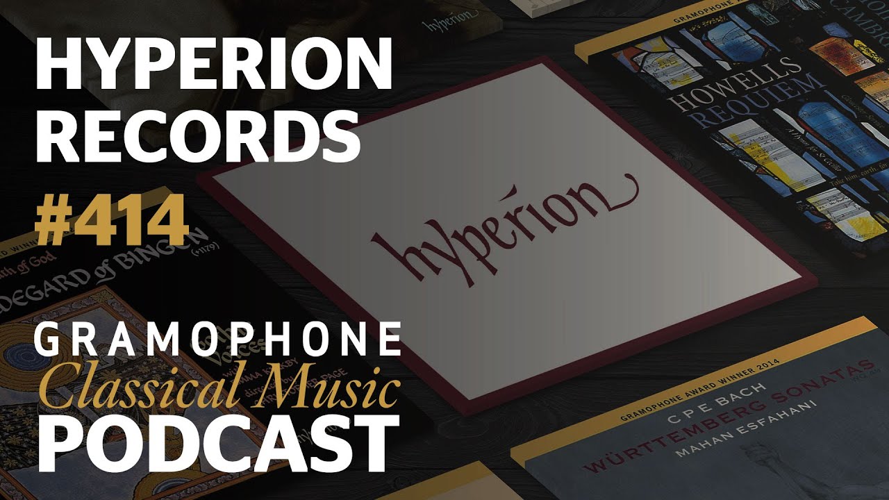 Hyperion Records: we explore the Award-winning label | Gramophone Classical Music Podcast #414