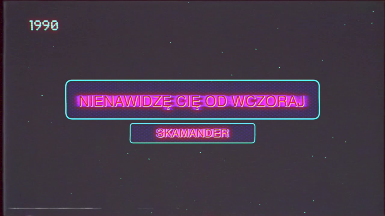SKAMANDER - NIENAWIDZĘ CIĘ OD WCZORAJ