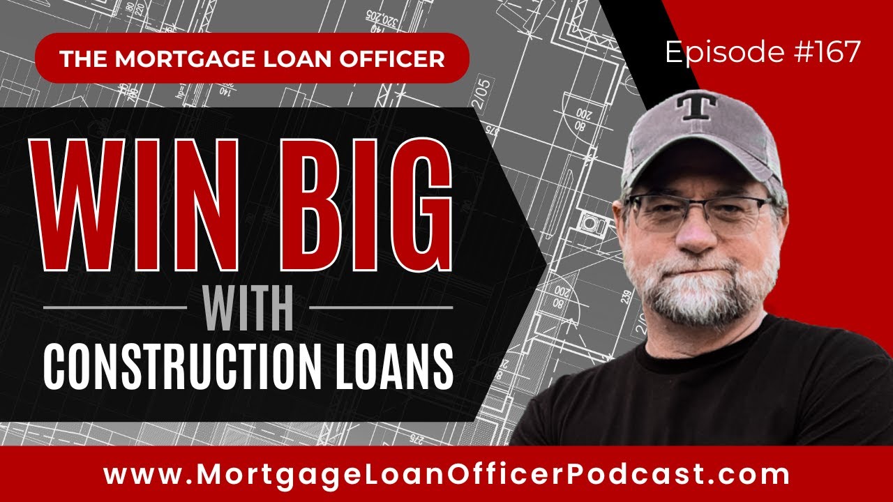 Loan Officer Podcast: Win Big With Construction Loans
