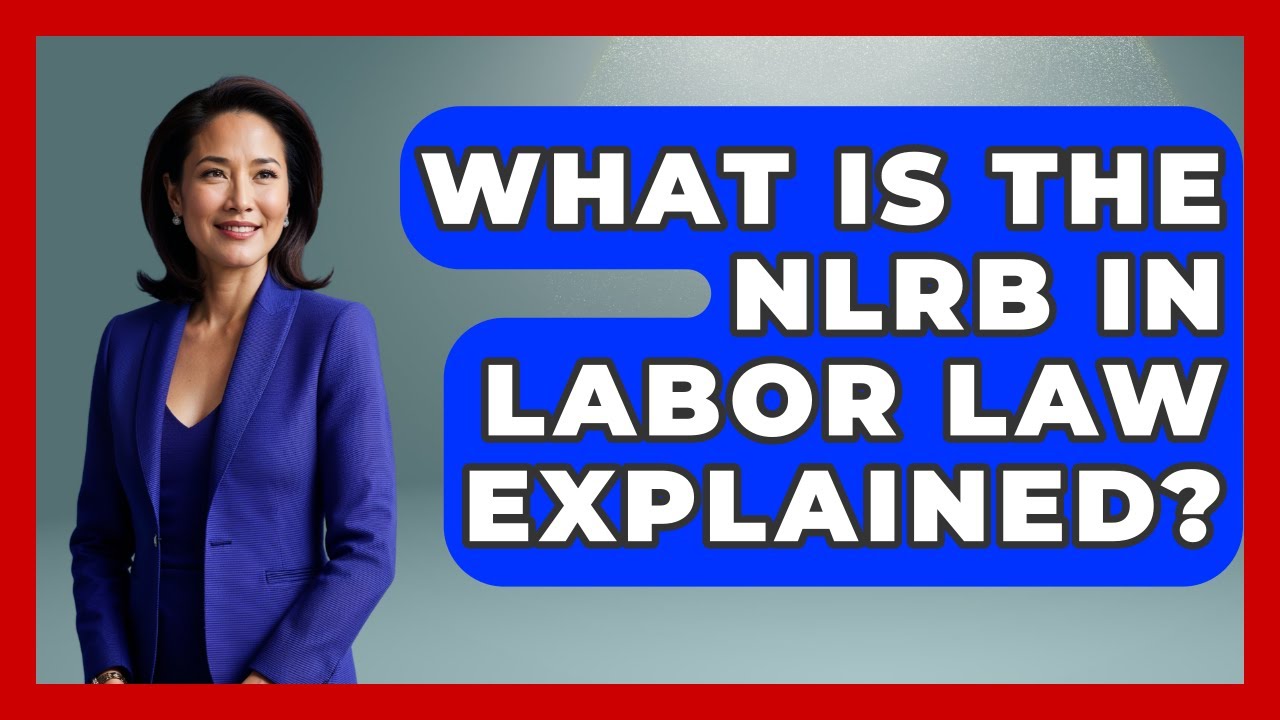 What Is The NLRB In Labor Law Explained? - Office Wellness Insights