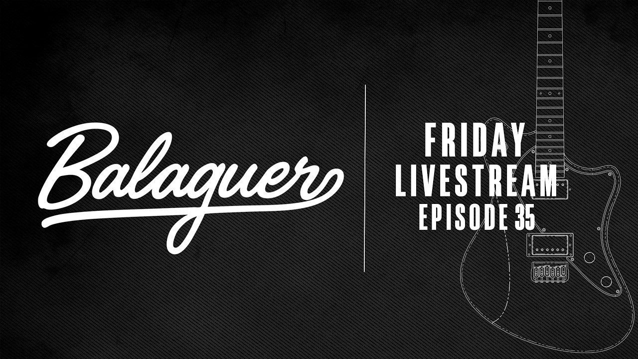Balaguer Guitars - Friday Livestream - Ep.35: New Options and Other Killer Guitars!