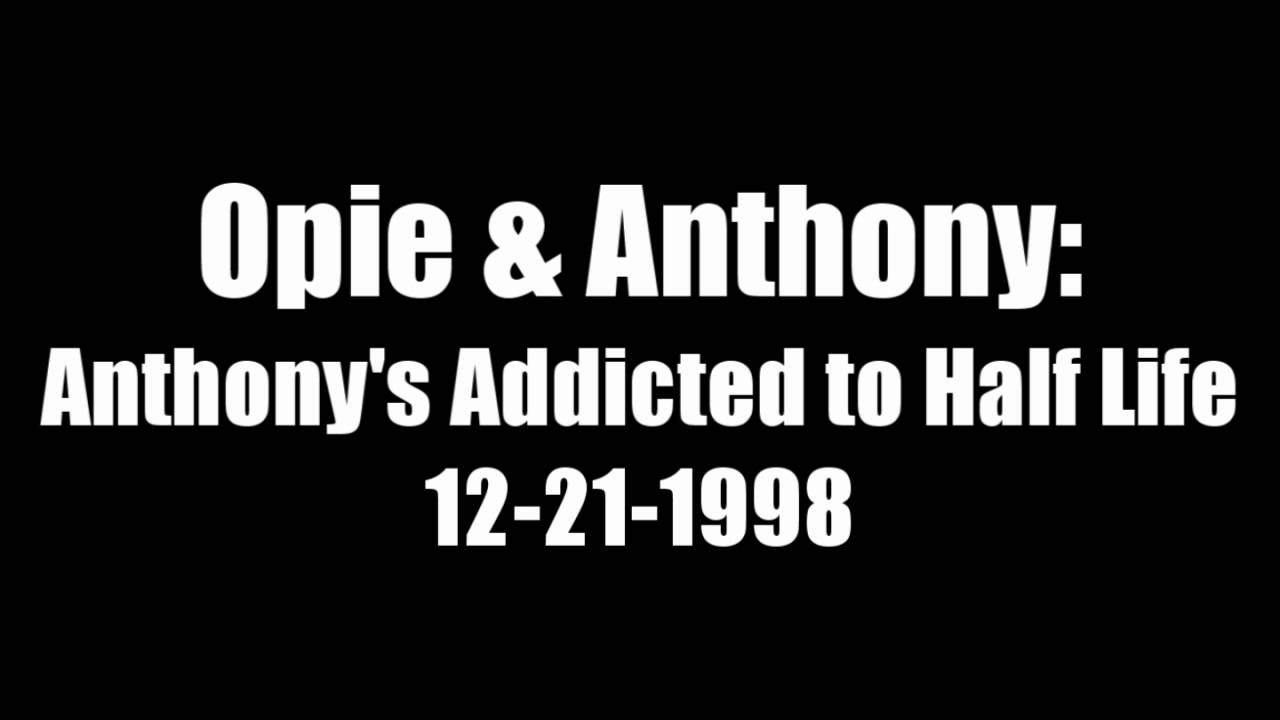 Anthony's Addicted to Half Life
