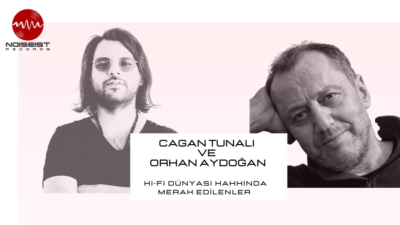 Çağan Tunalı ve Orhan Aydoğan ile Hi-Fi Dünyası Hakkında Merak Edilenler
