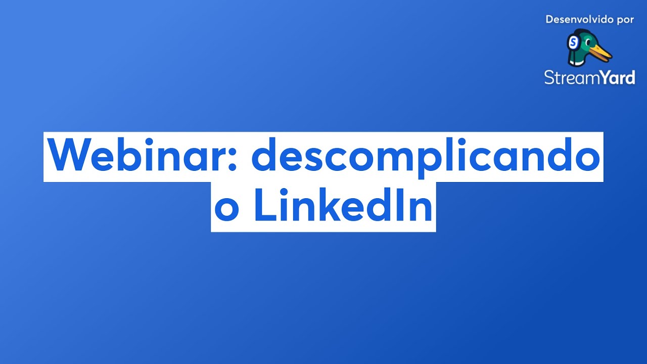 Webinar: descomplicando o LinkedIn