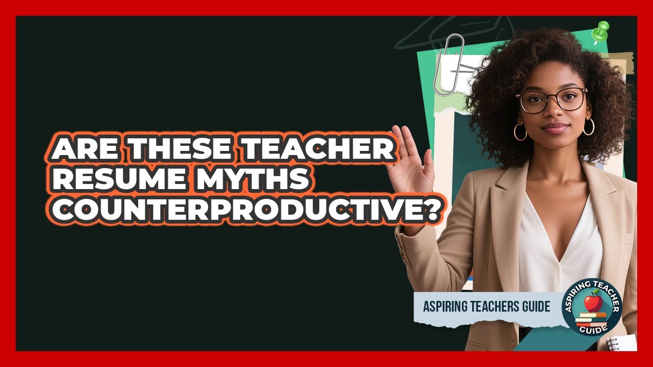 Are These Teacher Resume Myths Counterproductive? - Aspiring Teacher Guide