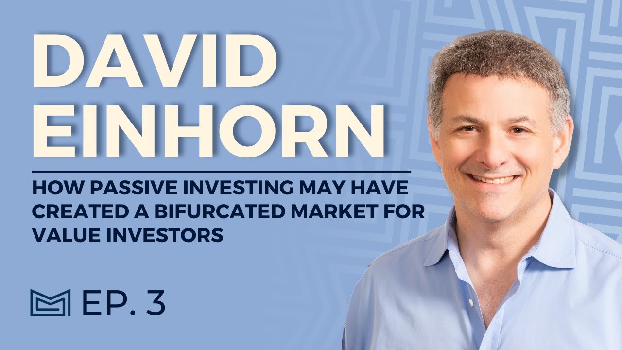 How Passive Investing May Have Created A Bifurcated Market For Value Investors - With David Einhorn