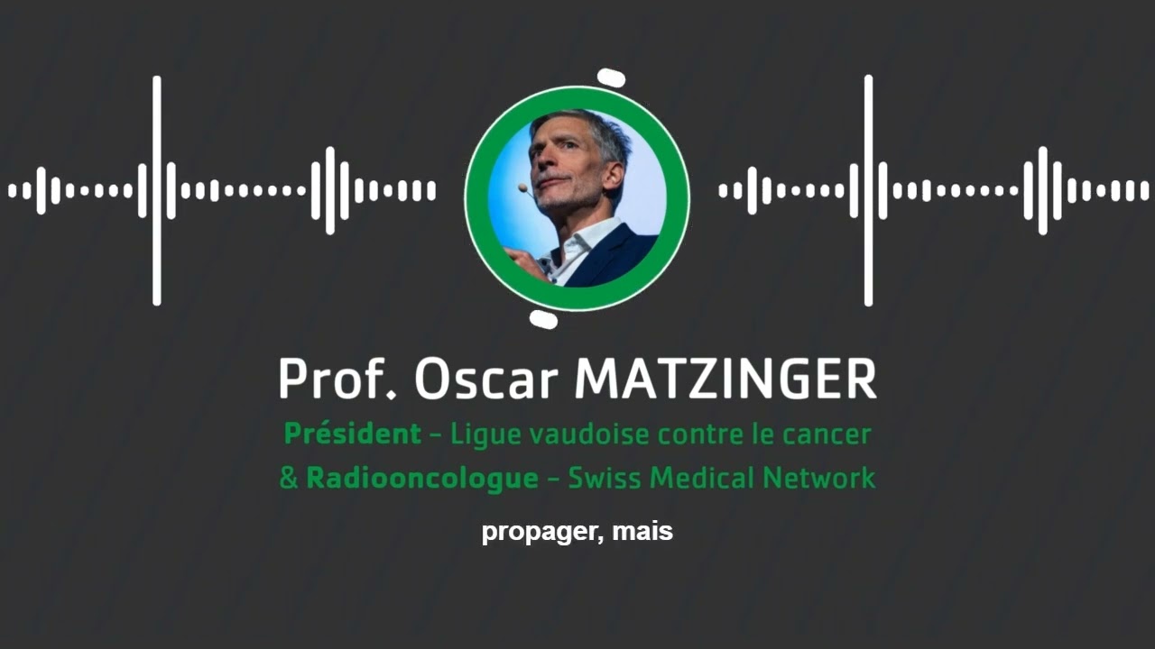 Le Cancer expliqué simplement par Prof. Oscar MATZINGER, Président - Ligue vaudoise contre le cancer
