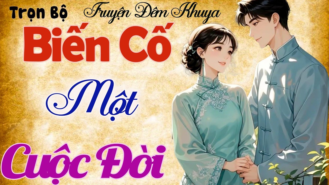 5 phút đọc truyện đêm khuya dễ ngủ nhất - Biến Cố Một Cuộc Đời - Hay nhất 2026