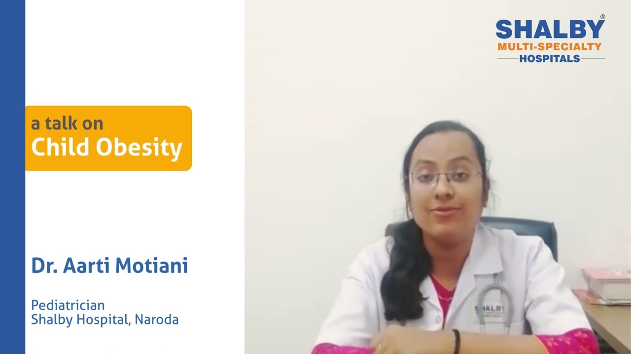 Child Obesity: Causes & Symptoms by Dr Aarti Motiani, Pediatrician at Shalby Hospitals Naroda