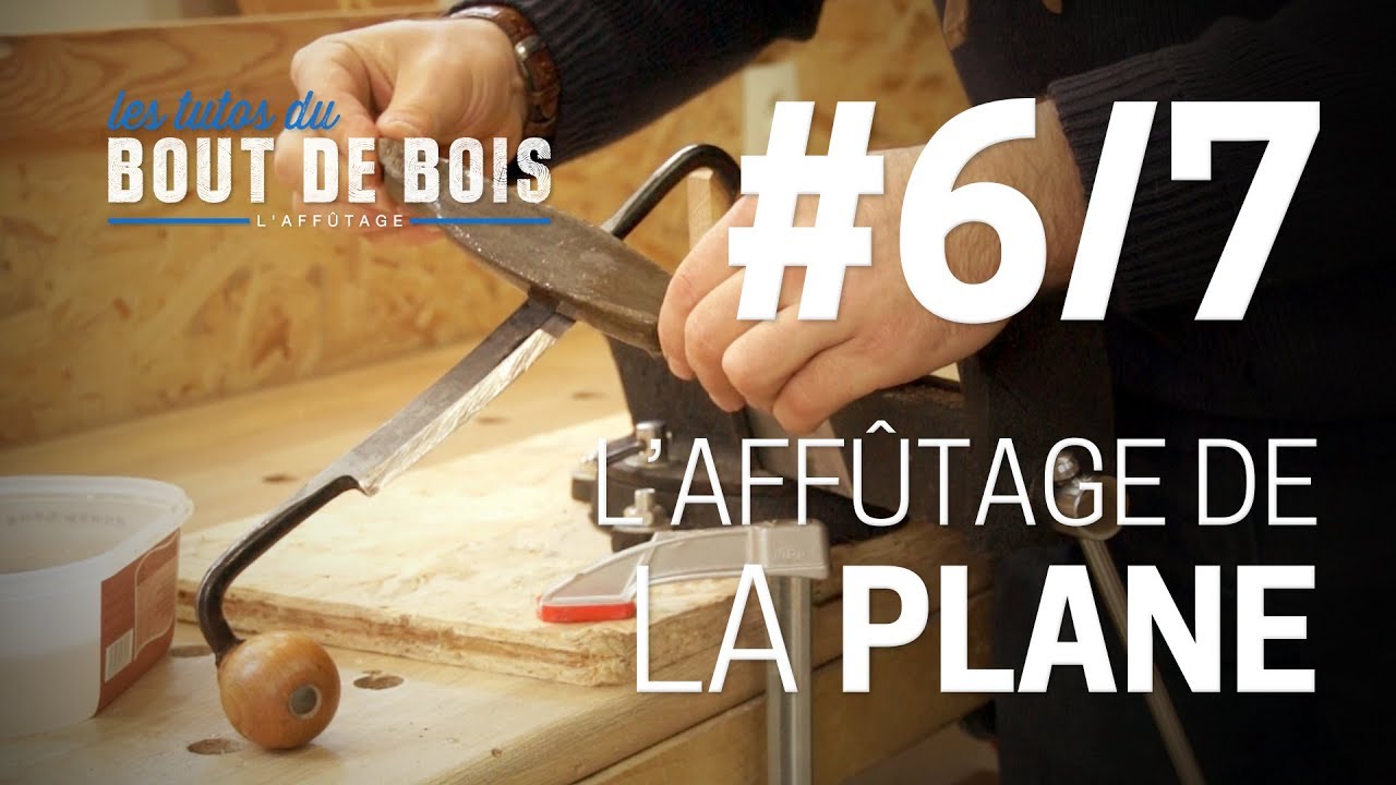 Les tutos du Bout de bois - L'affûtage #6/7 - L'affûtage de la plane