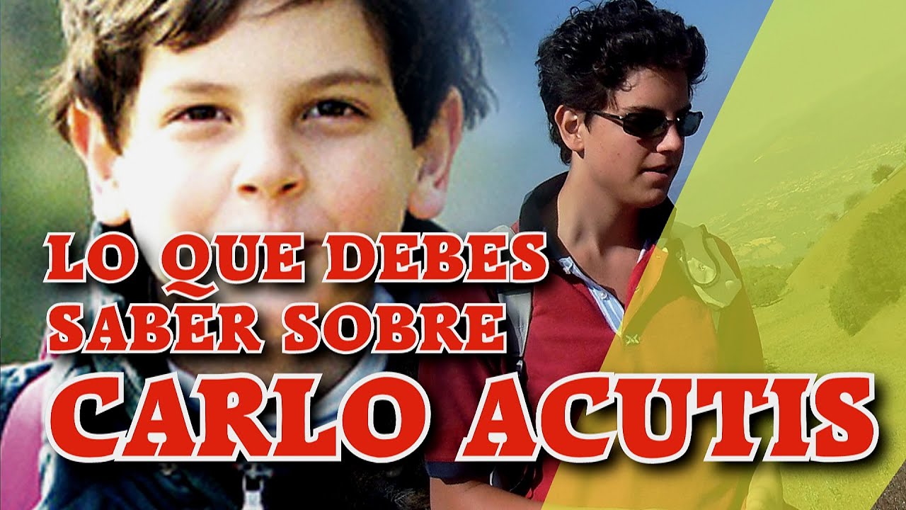 CARLO ACUTIS, LO QUE DEBES SABER
