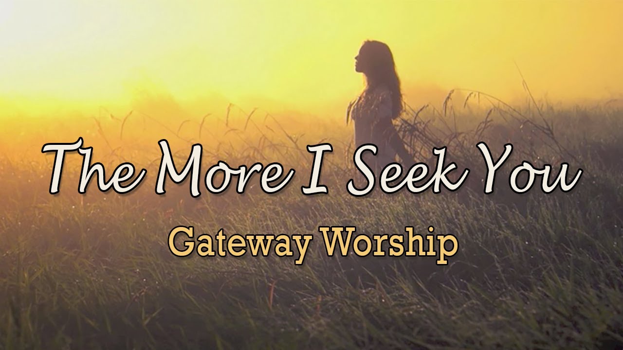 The More I Seek You - Gateway Worship - Lyric Video