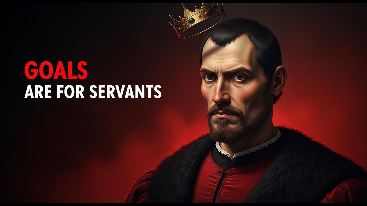 Goals Are a Trap. Do This Instead. (Machiavelli’s Approach)
