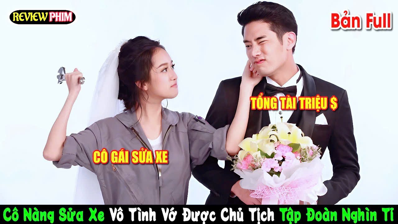 Review phim Thái: Cô Dâu Thợ Máy/ Cô nàng sửa xe vô tình vớ được tổng tài của tập đoàn nghìn tỉ/Full