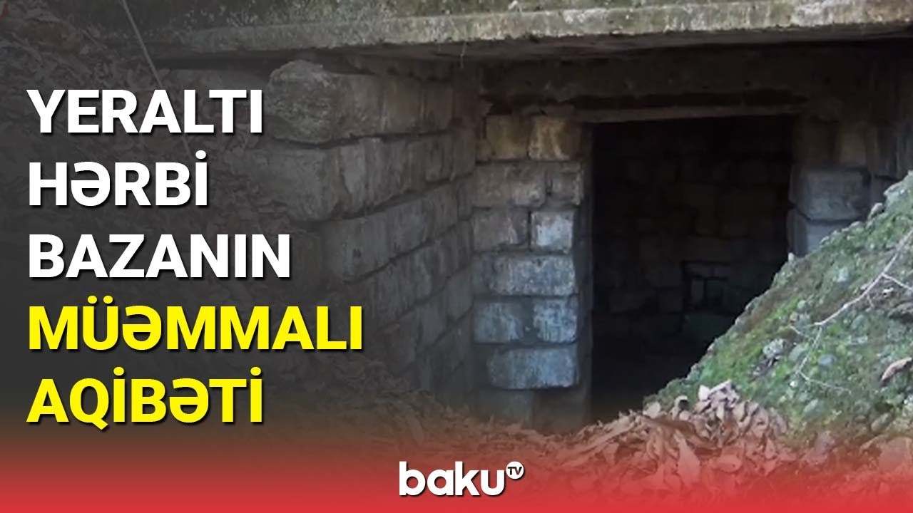 Yeraltı hərbi bazanın müəmmalı aqibəti - BAKU TV