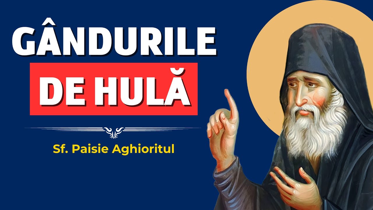 Gândurile de hulă: de unde vin și cum scăpăm de ele? – Sf. Paisie Aghioritul