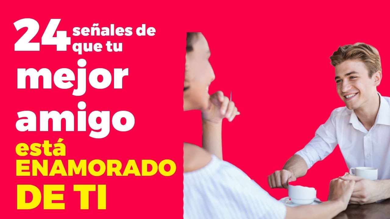 24 Señales de que tu mejor amigo está enamorado de ti