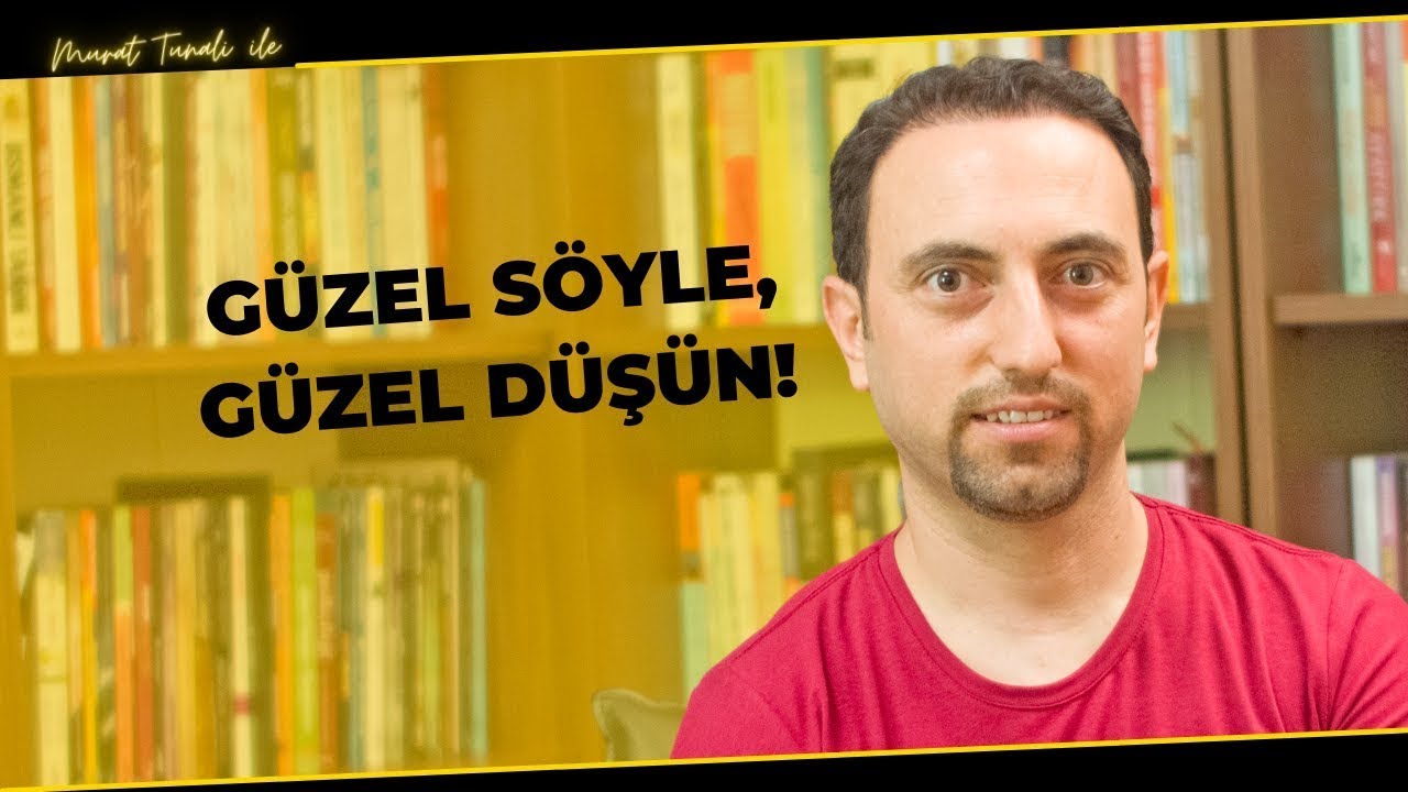 Güzel Söyle Güzel Düşün!