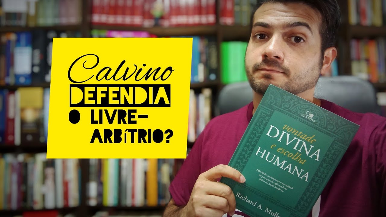 Calvino Defendia Livre-Arb&iacute;trio? | Livro Vontade Divina e Escolha Humana