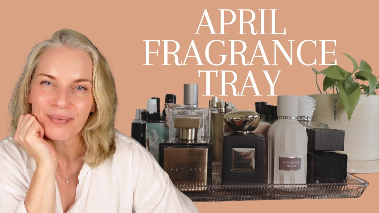 APRIL FRAGRANCE TRAY | TheTopNote #perfumecollection