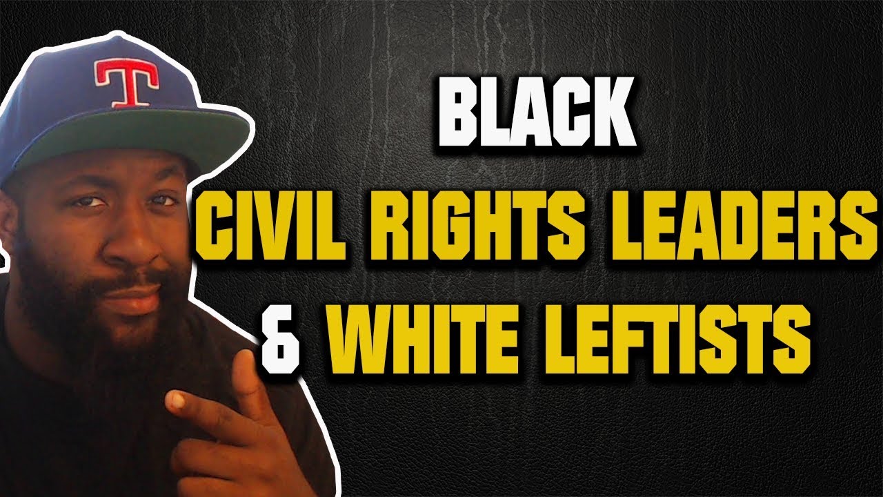 Black Civil Rights Leaders, White Leftists & The Black Struggle