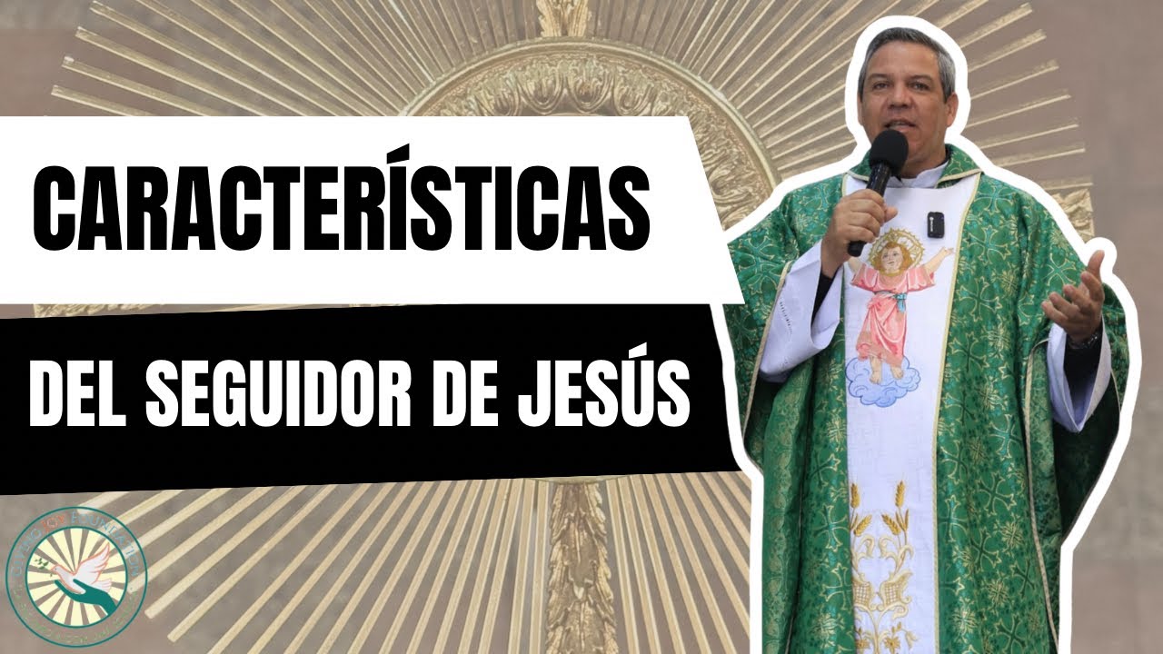 CARACTERÍSTICAS DEL SEGUIDOR DE JESÚS- PADRE RUBÉN SOSA 