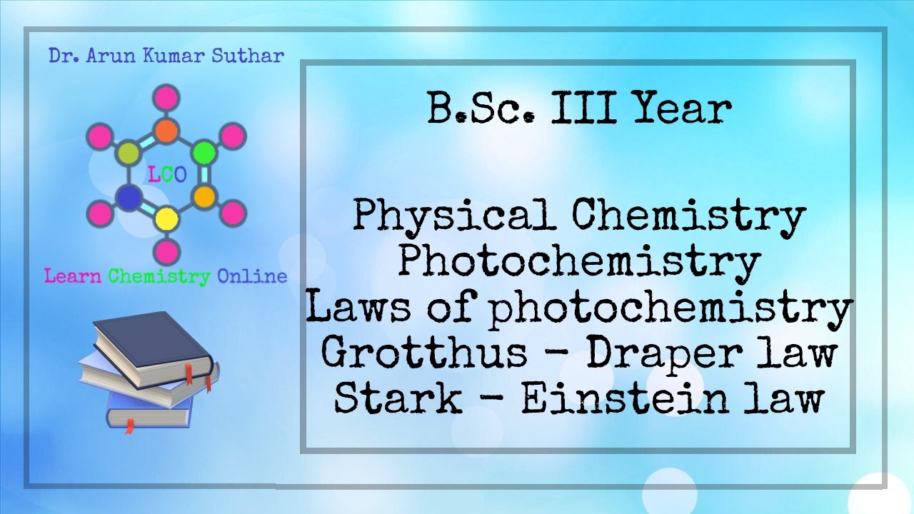 B.Sc. III Year | Photochemistry | Laws of photochemistry | Grotthus Draper law | Stark Einstein law