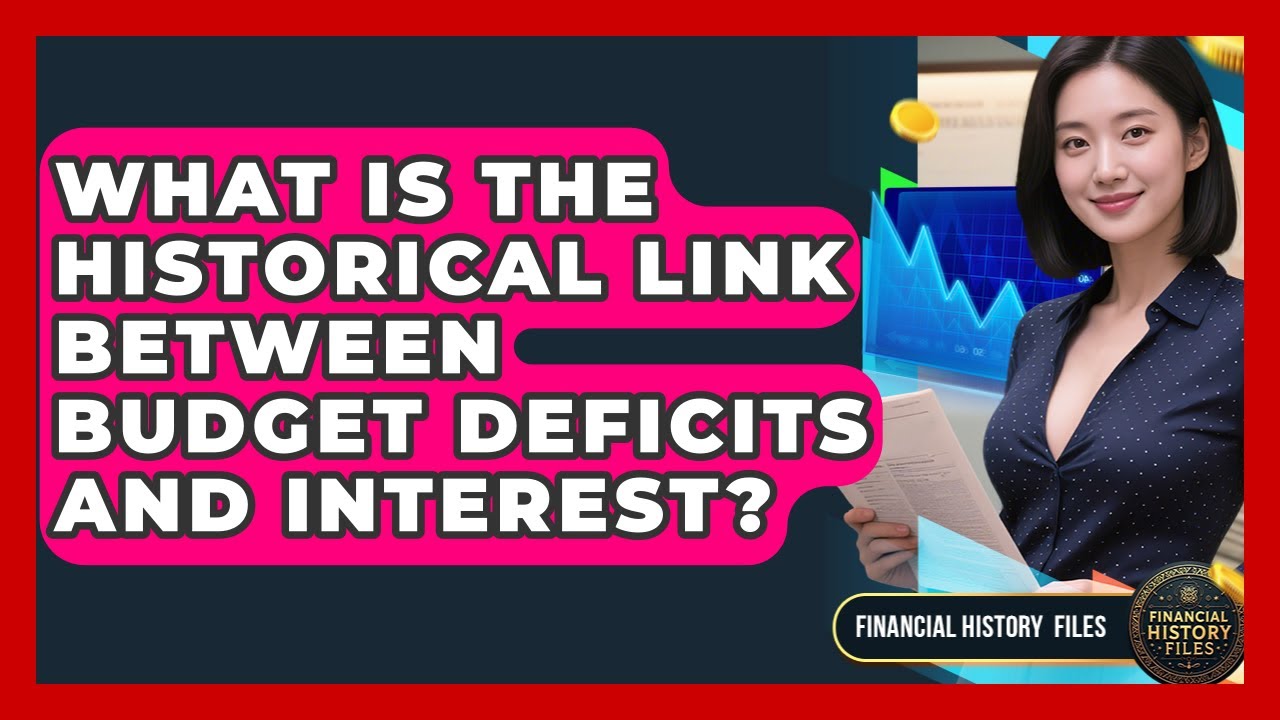 What Is The Historical Link Between Budget Deficits And Interest? - Financial History Files