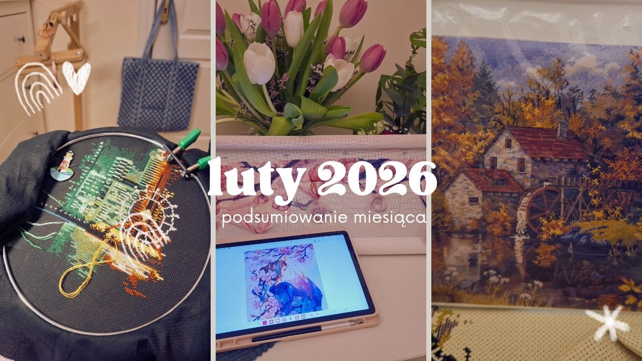Haft krzyżykowy - Podsumowanie lutego i zmiana planów! 🪡 | #68