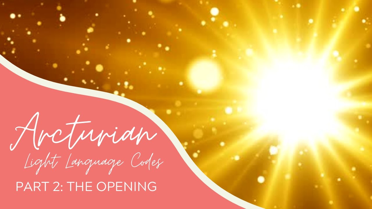 Arcturian Light Language Codes | Part 2 | The Opening | LISTEN WITH HEADPHONES!