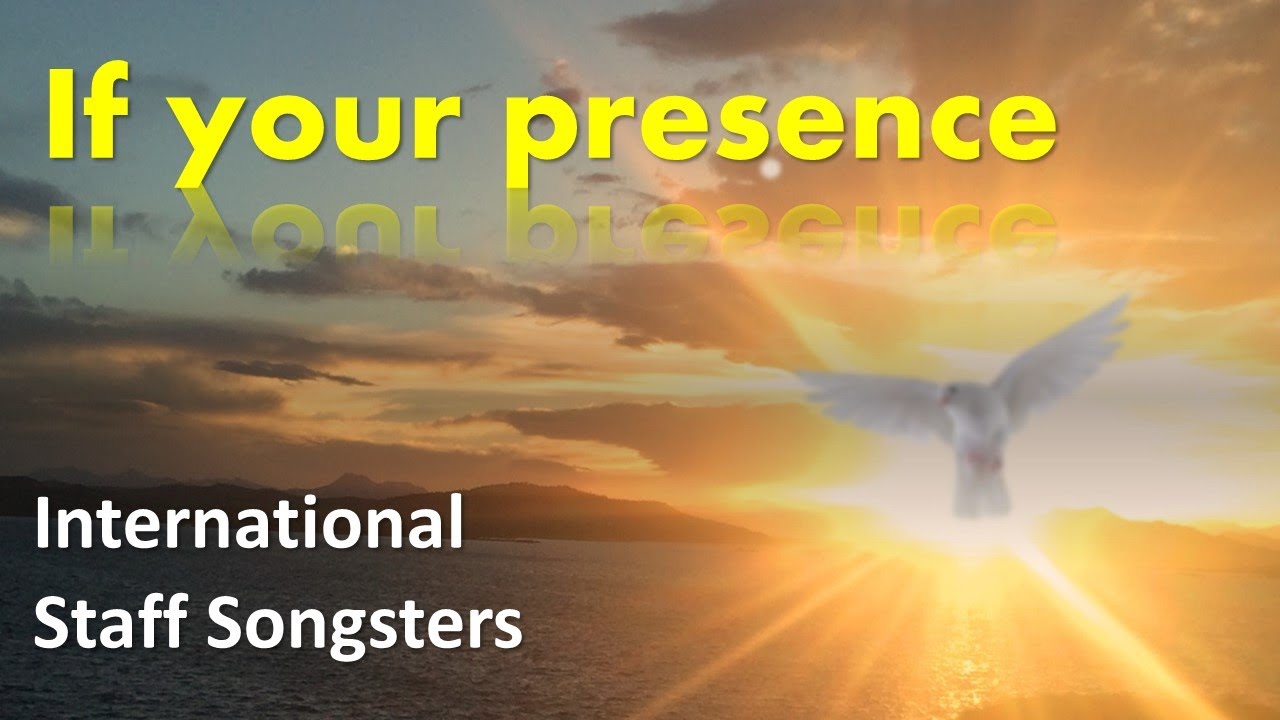 If your presence | The International Staff Songsters