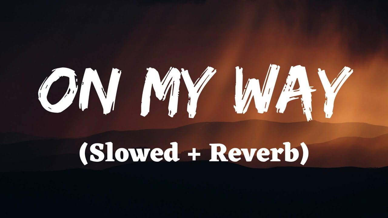 ON MY WAY - BY ALAN WALKER ( Slowed + Reverb)