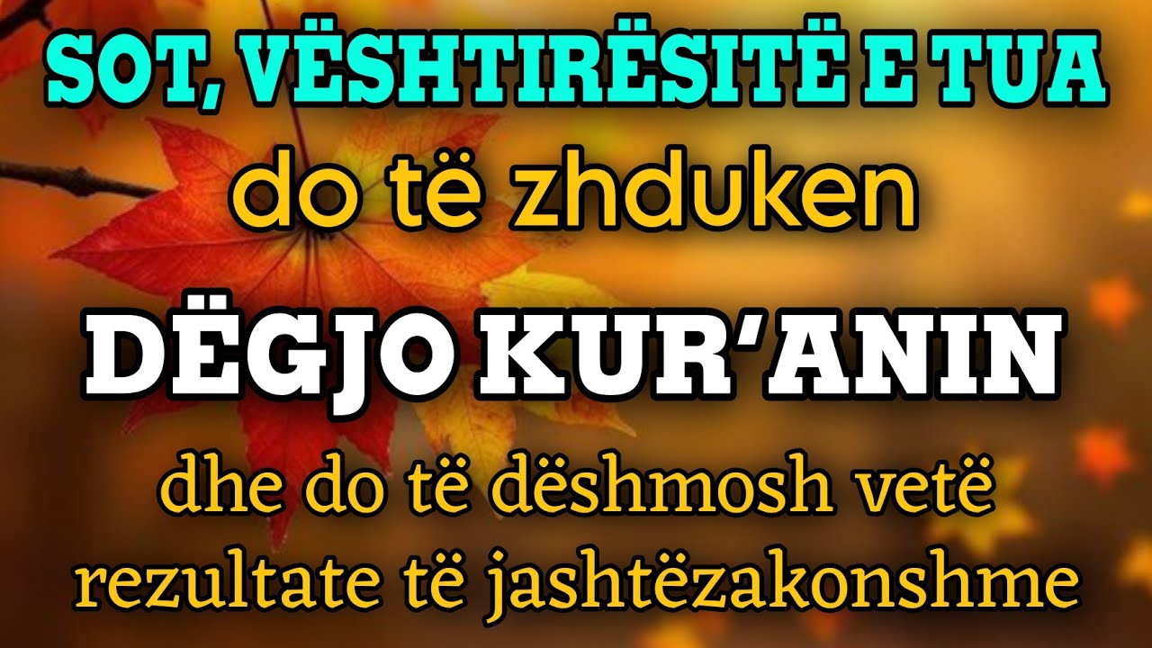 Sot vështirësitë do të zhduken! Dëgjo Kur’anin dhe shiko rezultate të jashtëzakonshme!