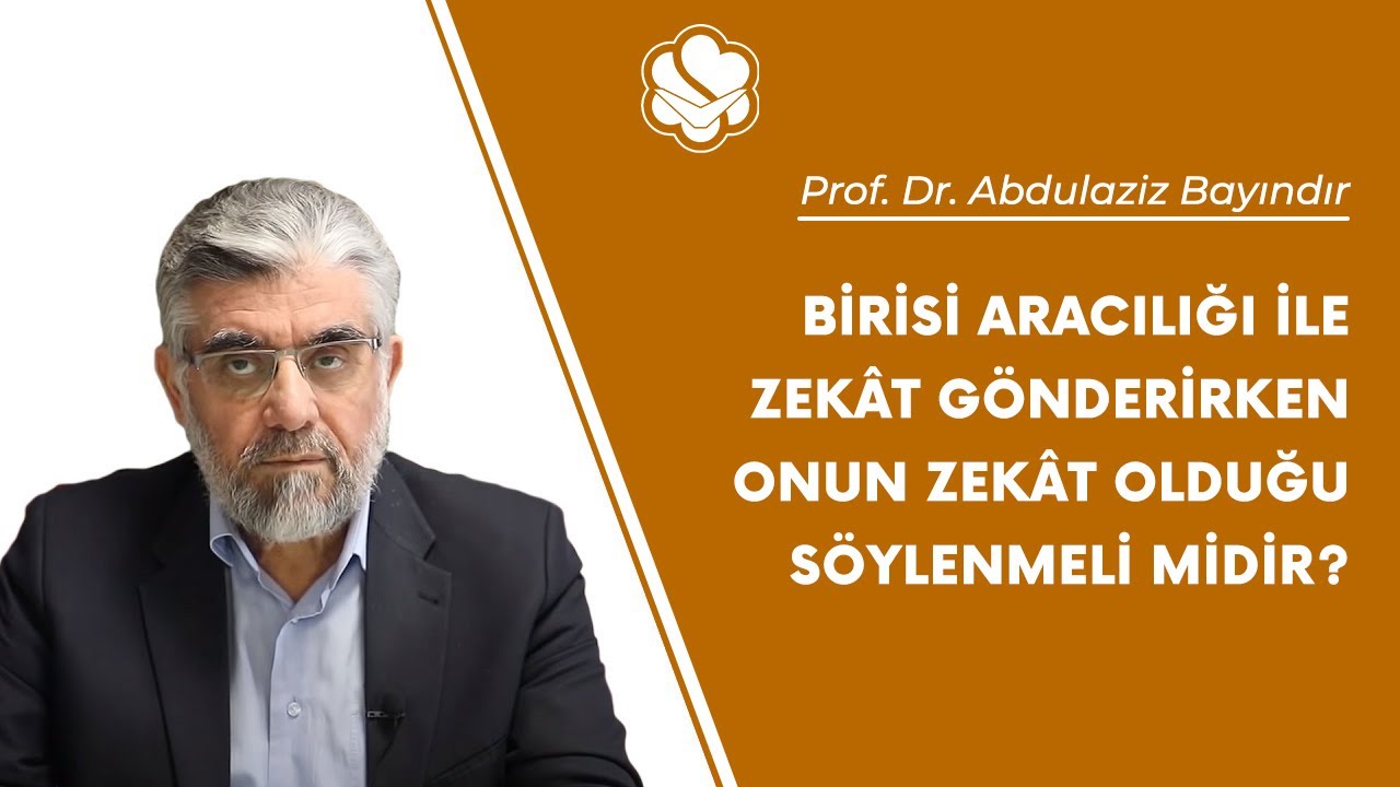 Birisi aracılığı ile zekât gönderirken onun zekât olduğu söylenmeli midir? | Abdulaziz Bayındır