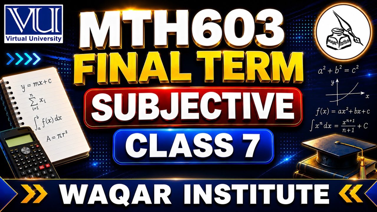 MTH603 Final Term Subjective | Class 7 | Short Lecture | Virtual University | Waqar Institute