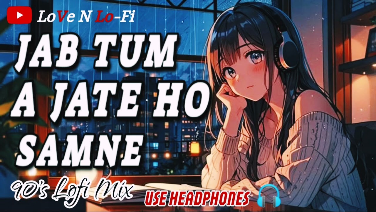 Jab Tum Aa Jaate Ho (Female Version )| जब तुम आ जाते हो सामने | 90s Lofi Song By (LoVe N Lo-Fi)