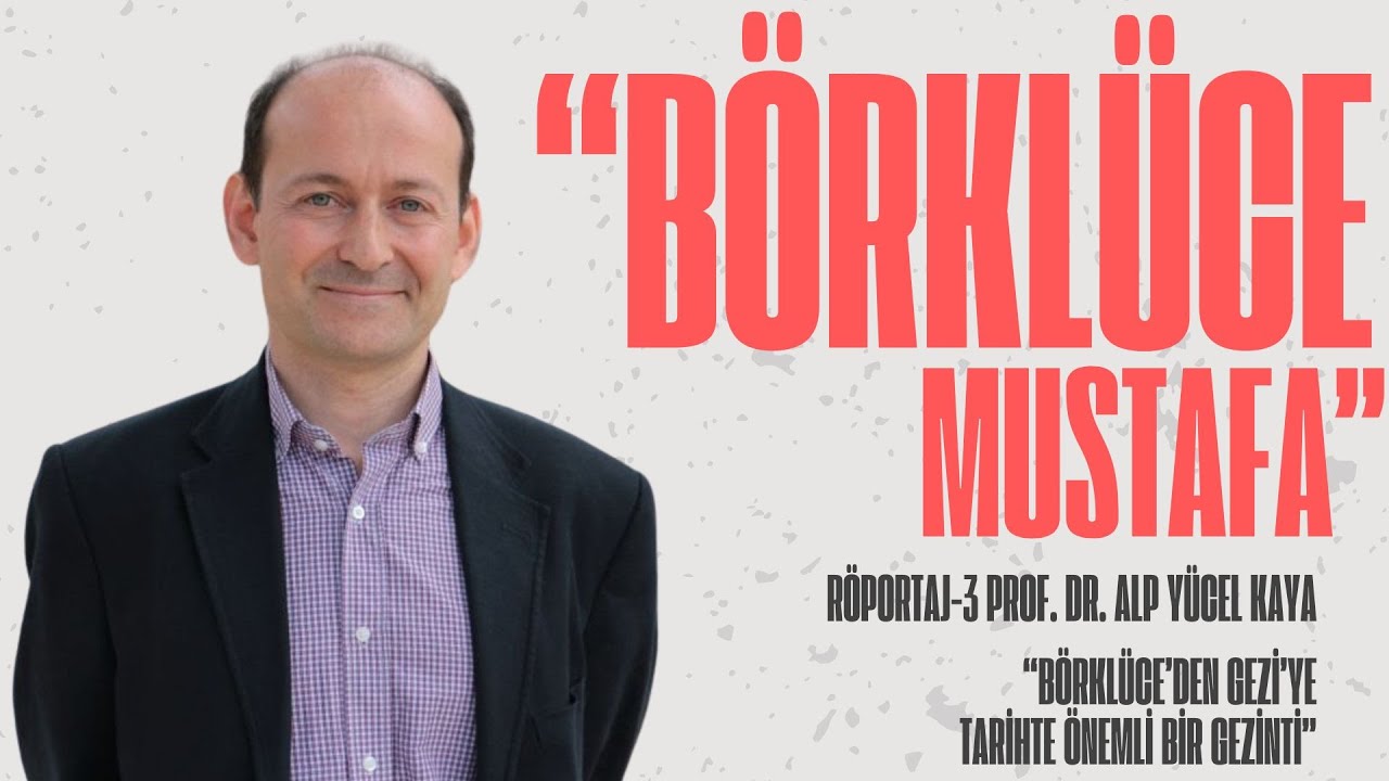 BÖRKLÜCE MUSTAFA RÖPORTAJLARI  - 4  Prof. Dr. Alp Yücel Kaya #osmanlı #tarih #belgesel #gezi