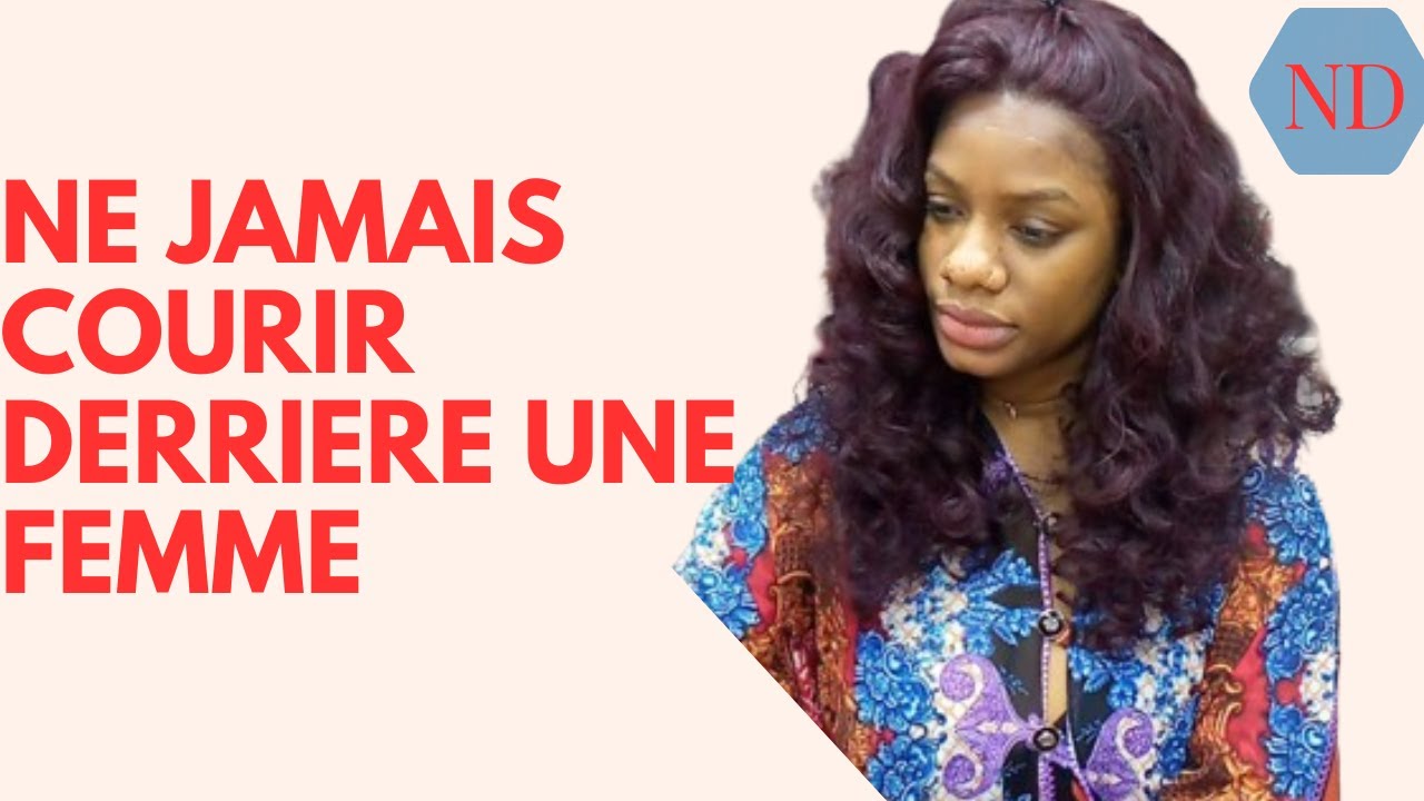 NE JAMAIS COURIR DERRIERE UNE FEMME