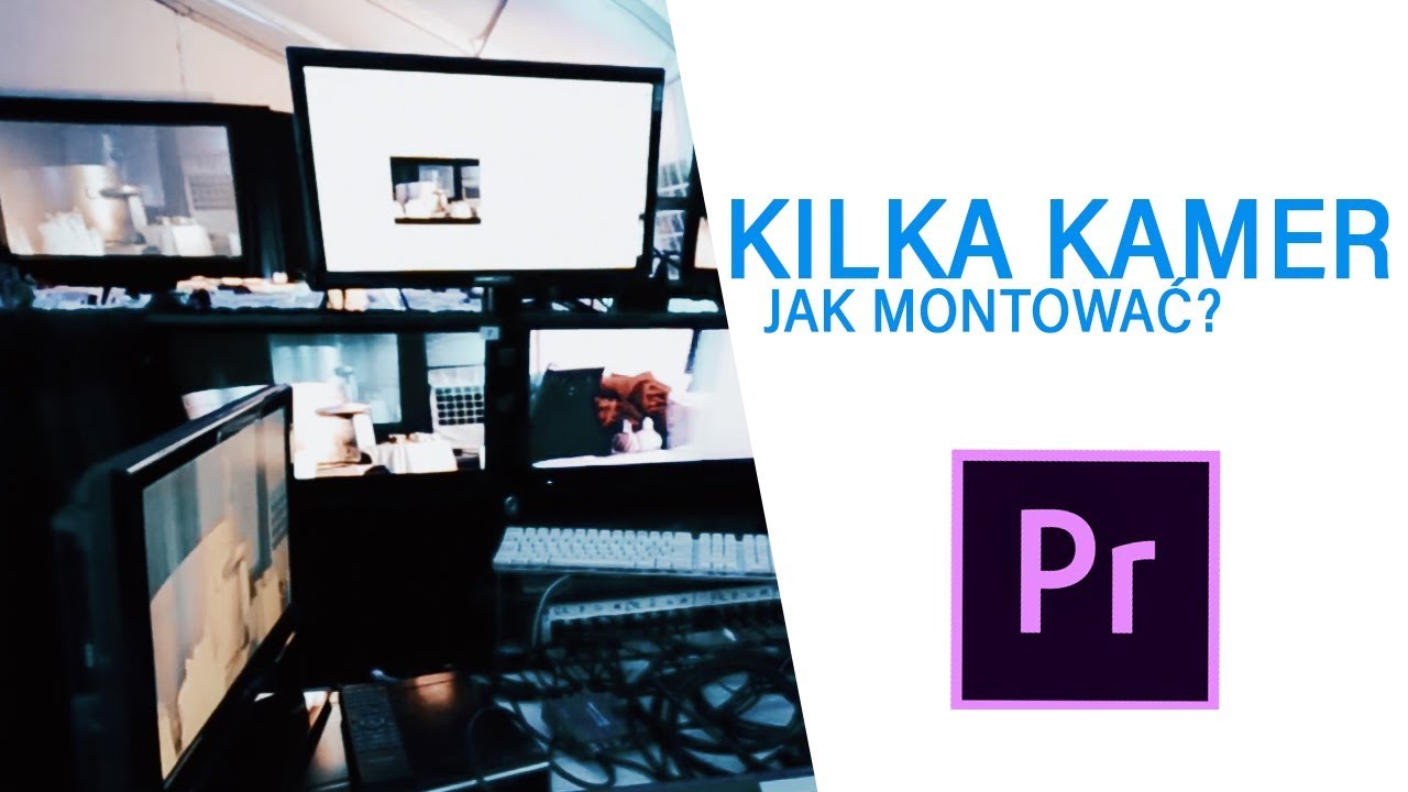 JAK montować na KILKA KAMER? MULTI-CAMERA PREMIERE PRO!